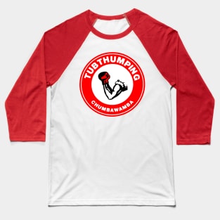 Tubthumping Baseball T-Shirt